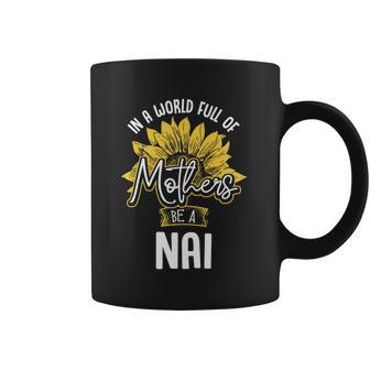 In A World Full Of Mothers Be A Nai Gift Gift Coffee Mug | Favorety