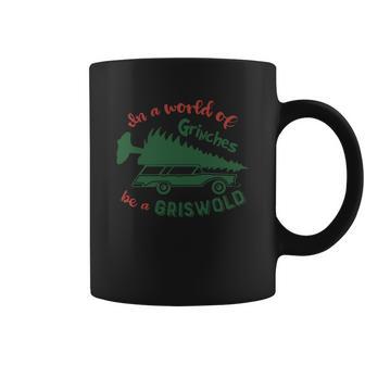 In A World Of Grinches Be A Griswold Coffee Mug | Favorety