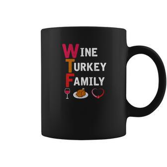 Wtf Wine Turkey Family Funny Thanksgiving Day Tee Coffee Mug | Favorety DE