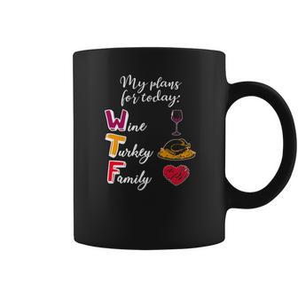 Wtf Wine Turkey Family Funny Thanksgiving Plans Tee Coffee Mug | Favorety CA