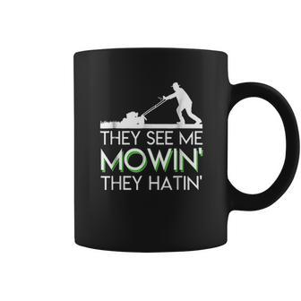 They See Me Mowin They Hatin Lawn Mower Funny Gifts Coffee Mug | Favorety AU