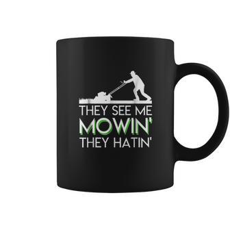 They See Me Mowin They Hatin Lawn Mower Funny Gifts Saying Coffee Mug | Favorety AU