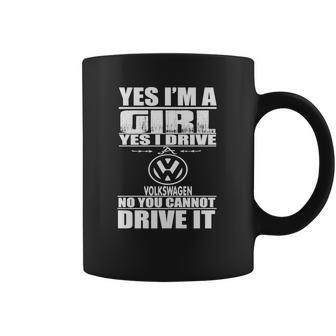 Yes Im A Girl I Drive A Volkswagen Coffee Mug | Favorety AU