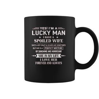 Yes Im A Lucky Man I Have A Spoiled Wife I Love Her Forever 2022 New Gift Coffee Mug | Favorety