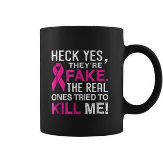 Yes They Are Fake The Real Ones Tried To Kill Me Coffee Mug | Favorety AU