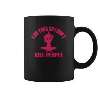 I Do Yoga So I Don T Kill People T-Shirt Coffee Mug | Favorety DE