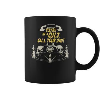 Youre In A Cult Call Your Dad T-Shirt For Murderinos Coffee Mug | Favorety