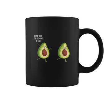 I Said Youre The Good Kind Of Fat - Avocado T-Shirt Coffee Mug | Favorety UK