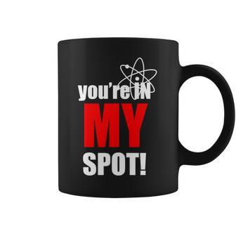 Youre In My Spot Coffee Mug | Favorety