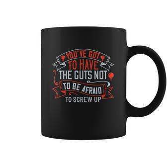 You’Ve Got To Have The Guts Not To Be Afraid To Screw Up Coffee Mug | Favorety UK