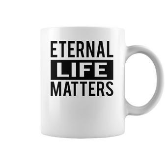 1001 Eternal Life Matters Shirt With Break The Ice With Family And Friends About The Savior Coffee Mug | Favorety