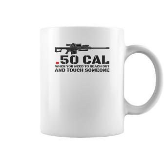 50 Cal When You Need To Reach Out Coffee Mug | Favorety