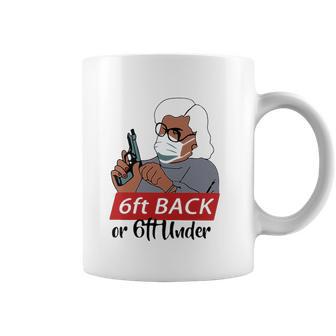 6 Feet Back Or 6 Feet Under Social Distancing Coffee Mug | Favorety CA