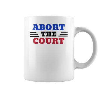 Abort The Supreme Court Coffee Mug | Favorety