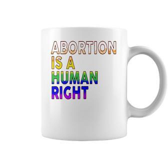 Abortion Is A Human Right Gay Pride Rainbow Flag Pride Coffee Mug | Favorety CA