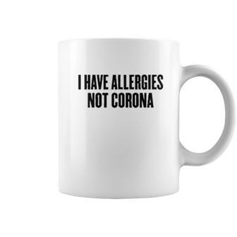 I Have Allergies Not Coro Funny Social Distancing Gift Coffee Mug | Favorety