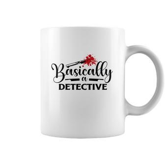 Basically A Detective True Crime Gift Crime Junkie Coffee Mug | Favorety AU