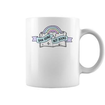 Ban Guns Not Books T- Gun Reform End Gun Violence Stop School Shooting Policy Change Gun Reform Now No More Gun Coffee Mug | Favorety CA