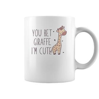 You Bet Giraffe Im Cute Sassy Coffee Mug | Favorety AU