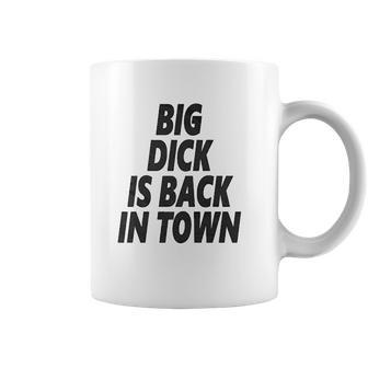 Big Dick Is Back In Town Coffee Mug | Favorety CA