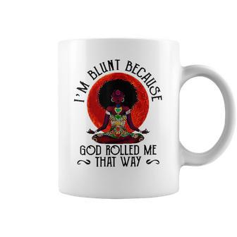 Im Blunt Because God Rolled Me That Way Coffee Mug | Favorety DE