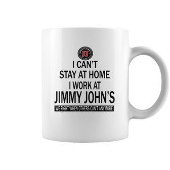 I Cant Stay At Home I Work At Jimmy Johns We Fight Shirt Coffee Mug | Favorety UK