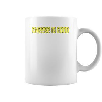 Cheese Is Good From The 2000S Tv Show Coffee Mug | Favorety CA