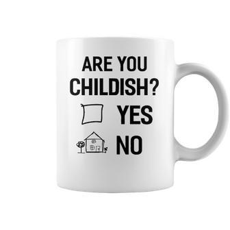 Are You Childish Coffee Mug | Favorety