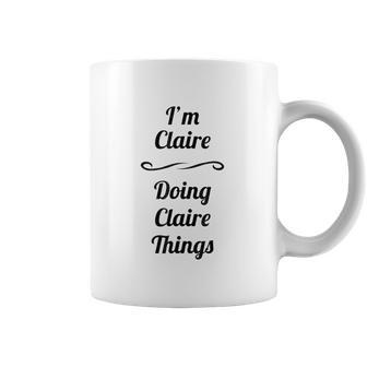 Im Claire Doing Claire Things Cute Coffee Mug | Favorety AU