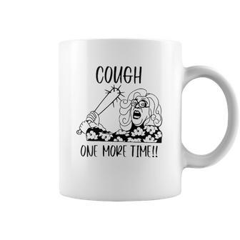 Cough One More Time Social Distancing Coffee Mug | Favorety DE