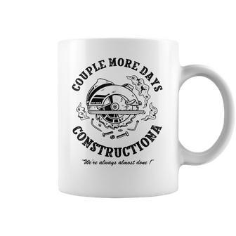 Couple More Days Construction We’Re Always Almost Done 4 Coffee Mug | Favorety CA