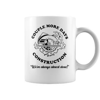 Couple More Days Construction We’Re Always Almost Done V11 Coffee Mug | Favorety