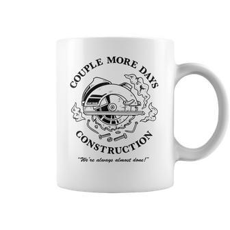 Couple More Days Construction We’Re Always Almost Done V13 Coffee Mug | Favorety CA