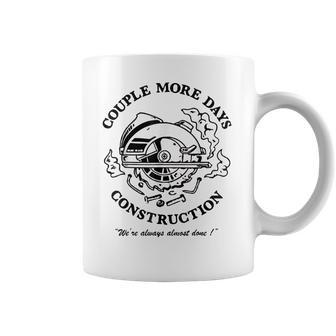 Couple More Days Construction We’Re Always Almost Done V14 Coffee Mug | Favorety UK