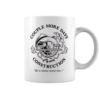 Couple More Days Construction We’Re Always Almost Done V17 Coffee Mug | Favorety UK