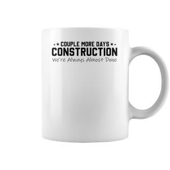 Couple More Days Construction We’Re Always Almost Done V6 Coffee Mug | Favorety CA