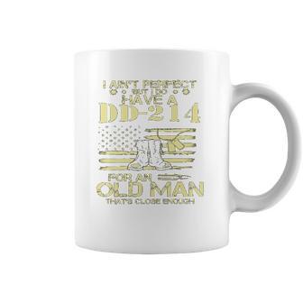 I Do Have A DD214 For An Old Man Thats Close 2022 Style Coffee Mug | Favorety AU