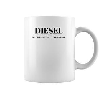 Diesel Because Electric Cant Roll Coal Funny Coffee Mug | Favorety UK