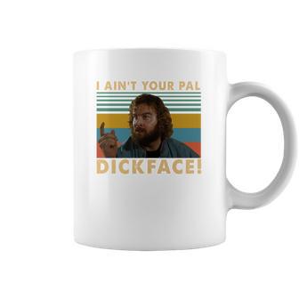 Donald Gibb I Ain’T Your Pal Dick Face Vintage Shirt Coffee Mug | Favorety AU