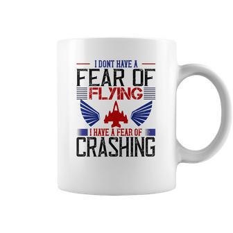 I Don’T Have A Fear Of Flying I Have A Fear Of Crashing Coffee Mug | Favorety CA