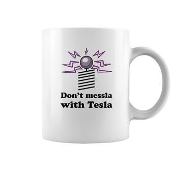 Dont Messla With Tesla Funny Science Graphic Coffee Mug | Favorety AU