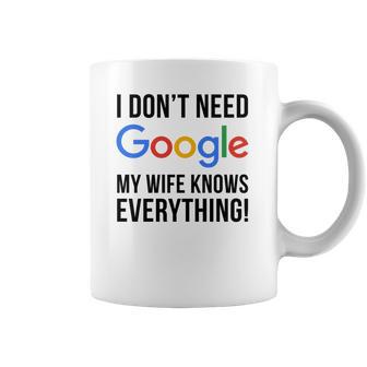 I Dont Need Google My Wife Knows Everything Coffee Mug | Favorety CA