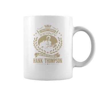 I Dont Need Therapy I Just Need To Listen To Hank Thompson Tshirt Coffee Mug | Favorety