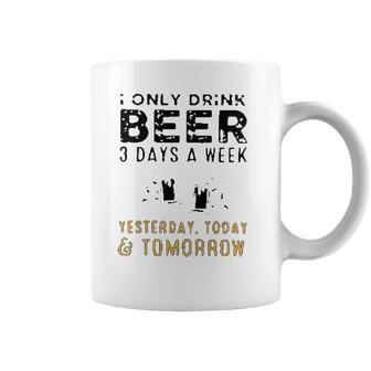 I Only Drink Beer 3 Days A Week Awesome 2022 Gift Coffee Mug | Favorety AU