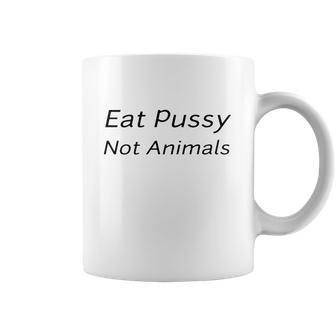 Eat Pussy Not Animals T-Shirts Coffee Mug | Favorety UK