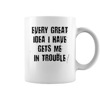 Every Great Idea I Have Gét Me Special 2022 Gift Coffee Mug | Favorety AU