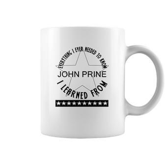 Everything I Ever Needed To Know I Learned From John Prine Coffee Mug | Favorety CA