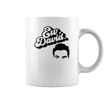 Ew David Tv Show Merchandise For Men And Women Coffee Mug | Favorety AU