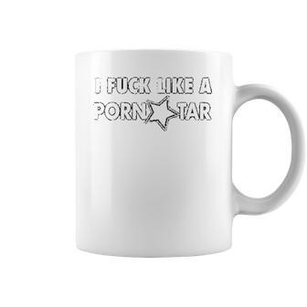 I Fck Like A Pon Star Coffee Mug | Favorety AU