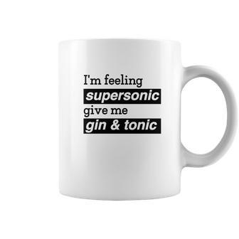 I Am Feeling Super Sonic Give Me Gin And Tonic Coffee Mug | Favorety AU